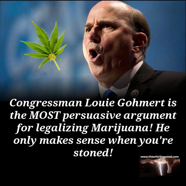 Whirling Wind Gallery - Louie Gohmert Marijuana Meme