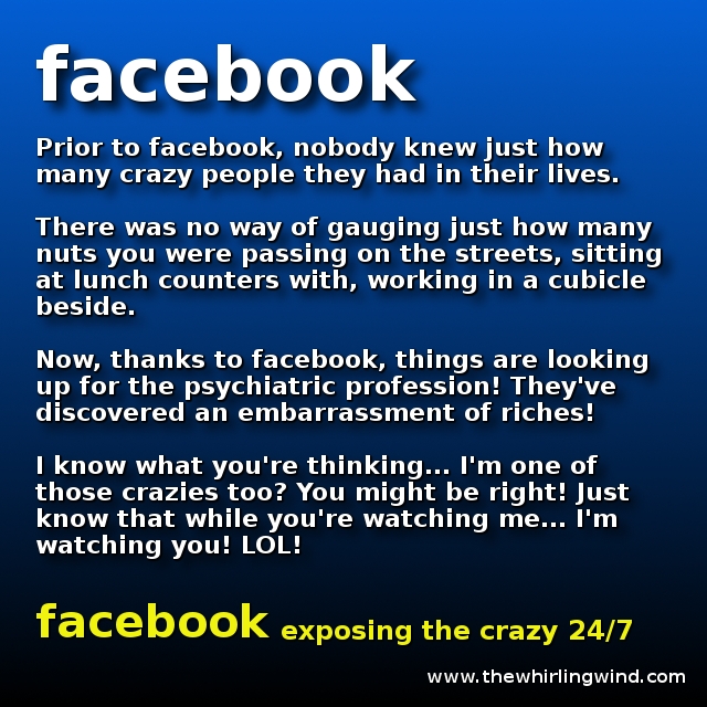 Facebook Exposing the crazies 24/7